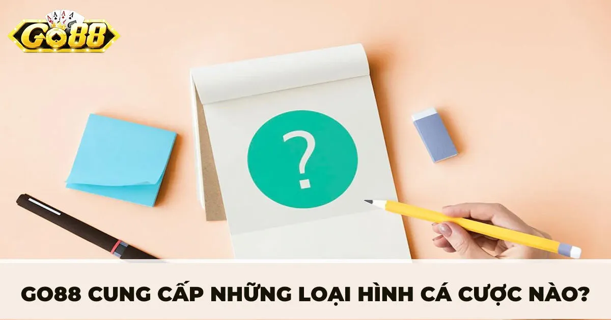 Go88 cung cấp những loại hình cá cược nào?